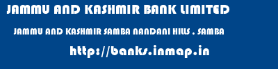 JAMMU AND KASHMIR BANK LIMITED  JAMMU AND KASHMIR SAMBA NANDANI HILLS , SAMBA   banks information 
